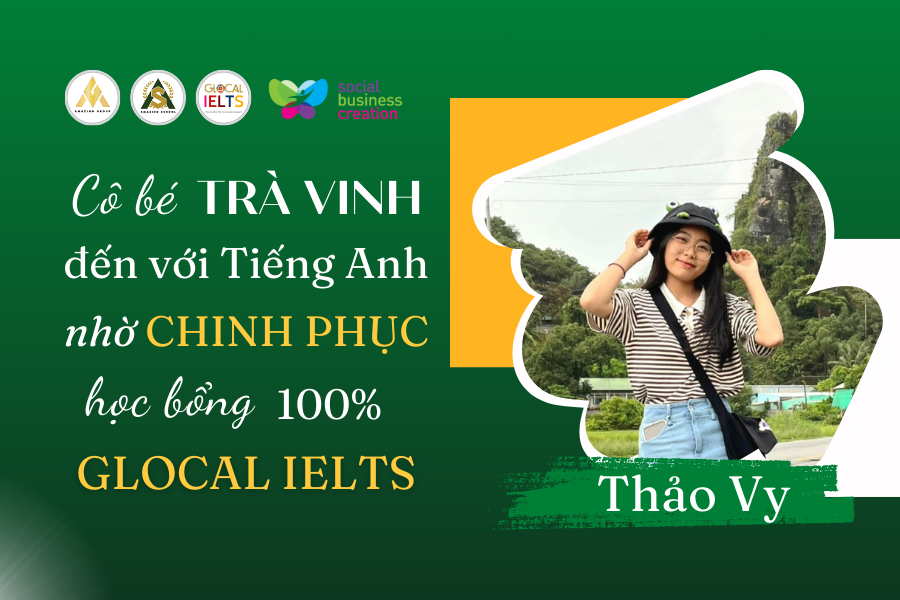 Read more about the article CÔ BÉ TRÀ VINH CHINH PHỤC HỌC BỔNG 100% KHÓA HỌC GLOCAL IELTS TỪ TỔ CHỨC EVG